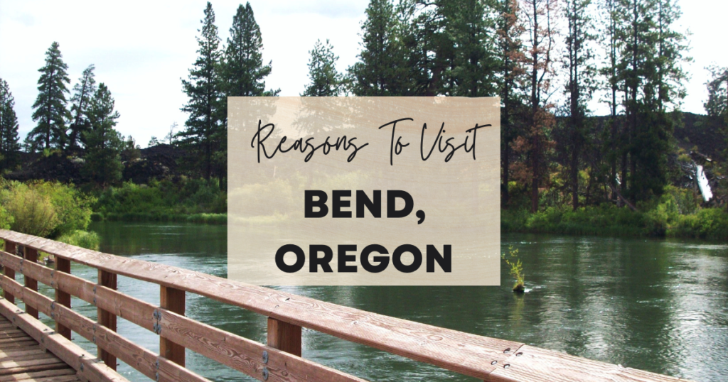Reasons To Visit Bend, Oregon