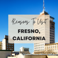 Reasons To Visit Fresno, California