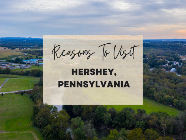 Reasons to visit Hershey, Pennsylvania at least once in your lifetime