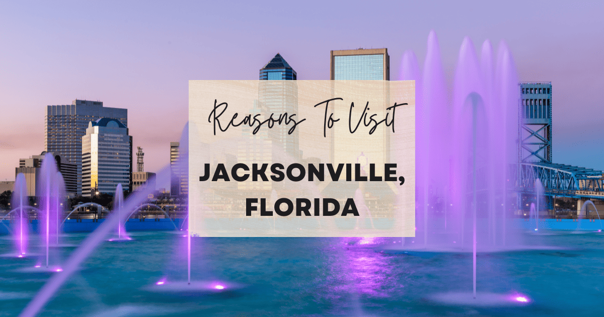Reasons To Visit Jacksonville, Florida