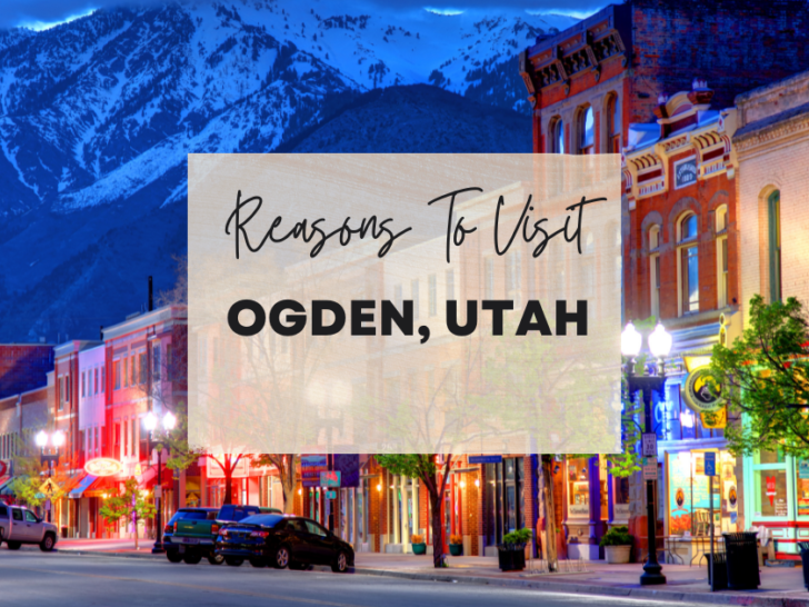 Reasons to visit Ogden, Utah at least once in your lifetime