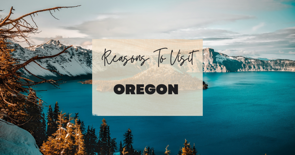 Reasons To Visit Oregon
