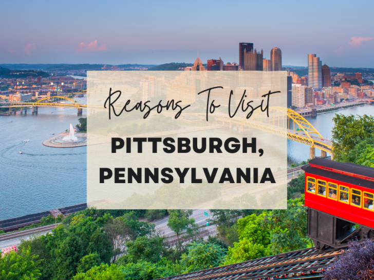 Reasons to visit Pittsburgh, Pennsylvania at least once in your lifetime