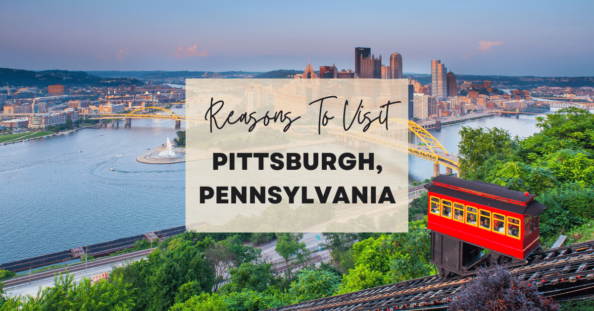 Reasons To Visit Pittsburgh, Pennsylvania