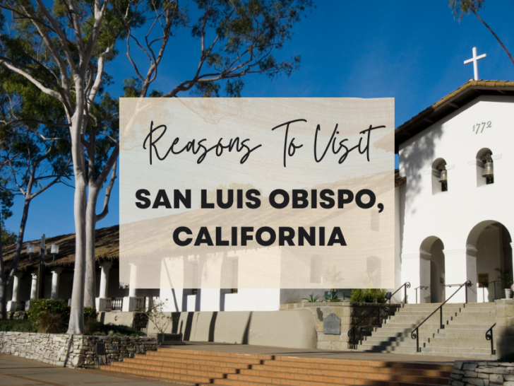 Reasons to visit San Luis Obispo, California at least once in your lifetime