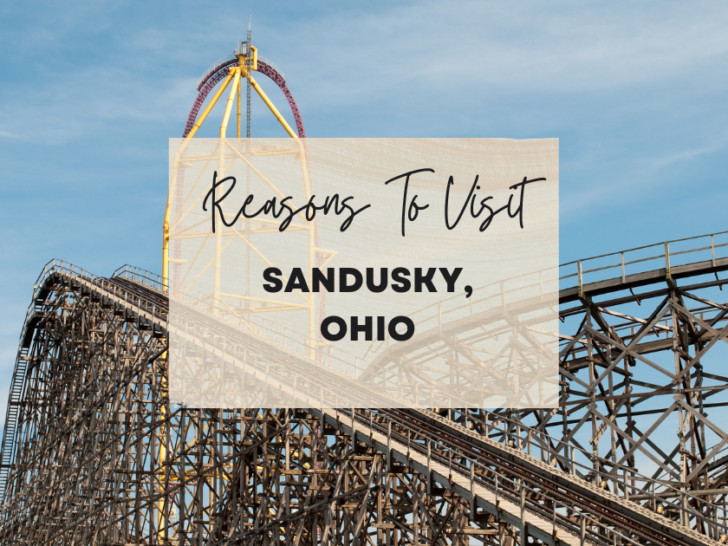 Reasons to visit Sandusky, Ohio at least once in your lifetime