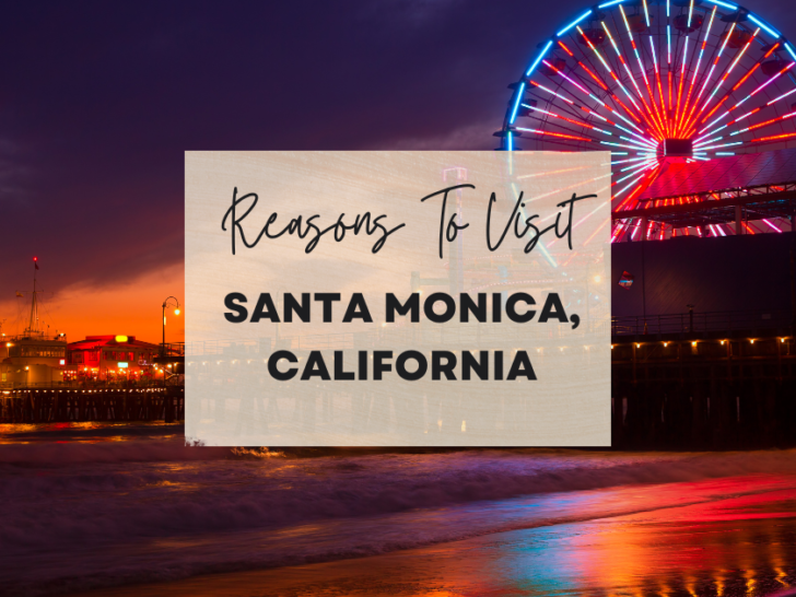 Reasons to visit Santa Monica, California at least once in your lifetime