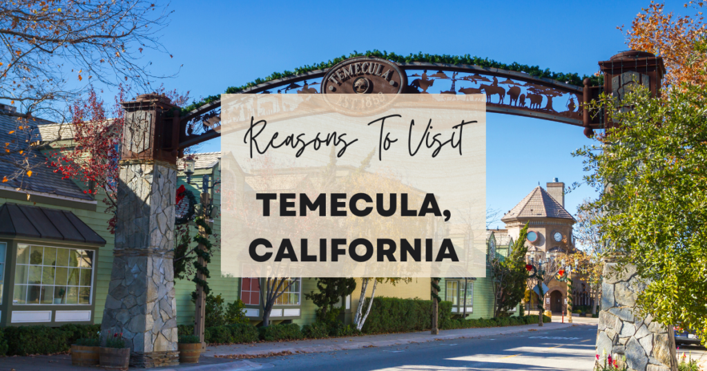Reasons TO Visit Temecula, California
