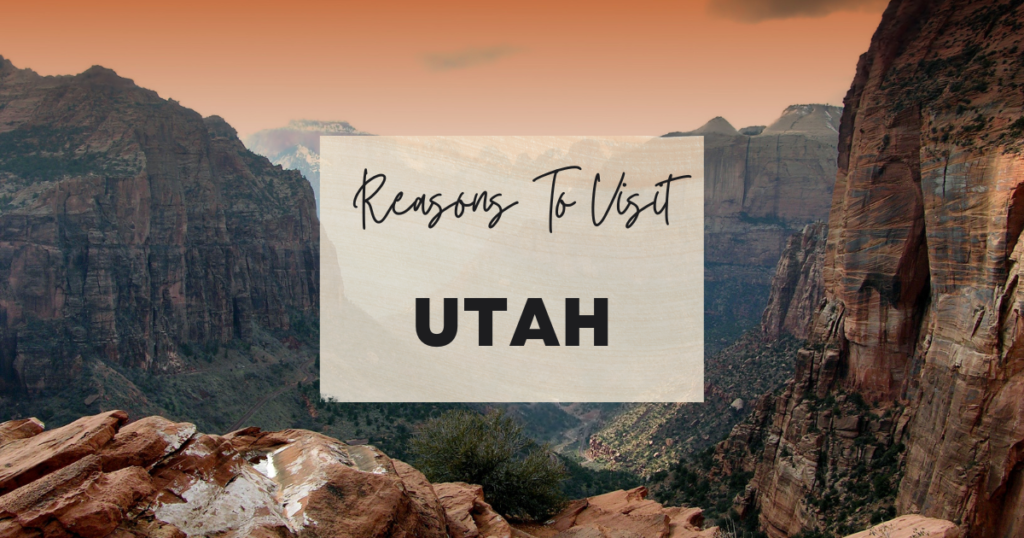 Reasons To Visit Utah