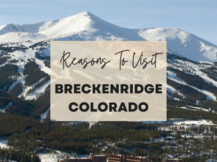 Reasons to visit Breckenridge, Colorado at least once in your lifetime