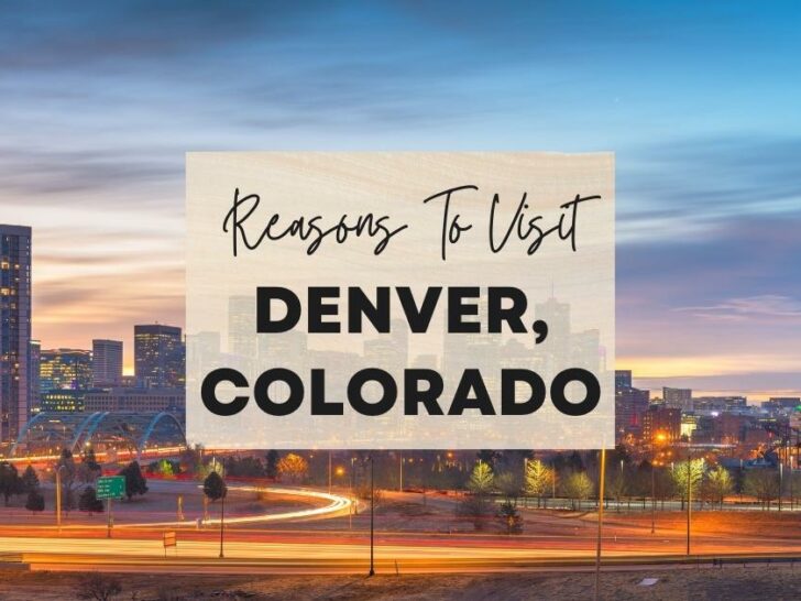 Reasons to visit Denver, Colorado at least once in your lifetime