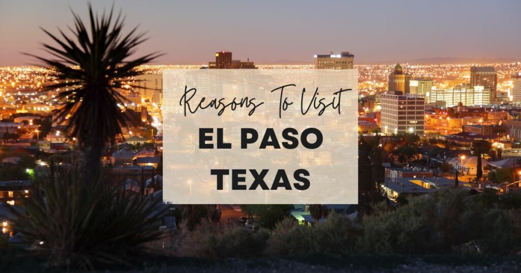 Reasons to visit El Paso Texas