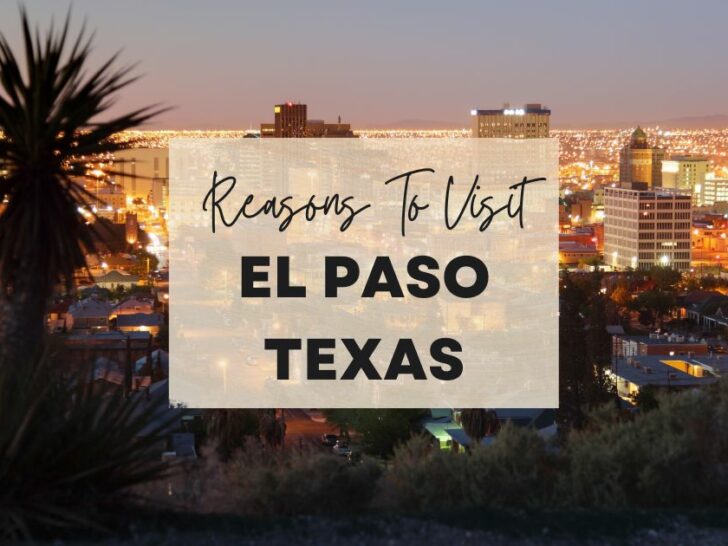 Reasons to visit El Paso, Texas at least once in your lifetime