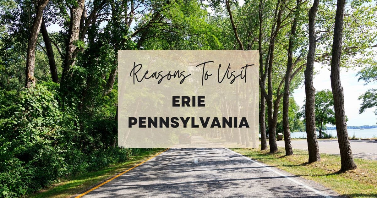Reasons to visit Erie, Pennsylvania at least once in your lifetime. 