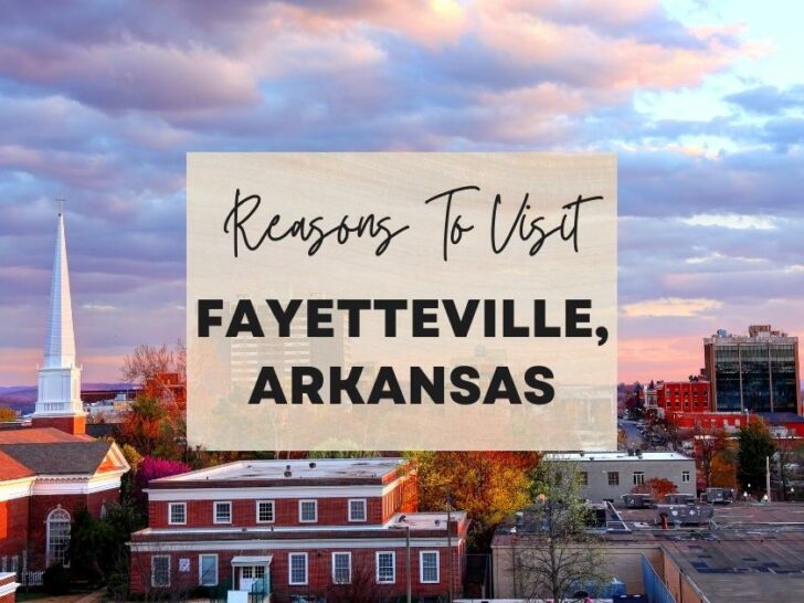 Reasons to visit Fayetteville, Arkansas at least once in your lifetime