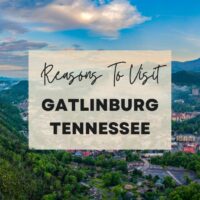 Reasons to visit Gatlinburg, Tennessee