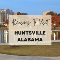 Reasons to visit Huntsville Alabama