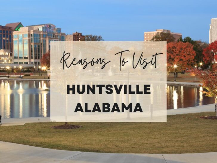 Reasons to visit Huntsville, Alabama at least once in your lifetime