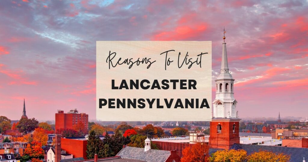Reasons to visit Lancaster, Pennsylvania