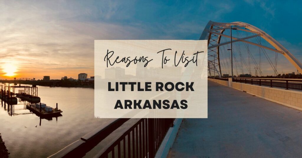 Reasons to visit Little Rock, Arkansas