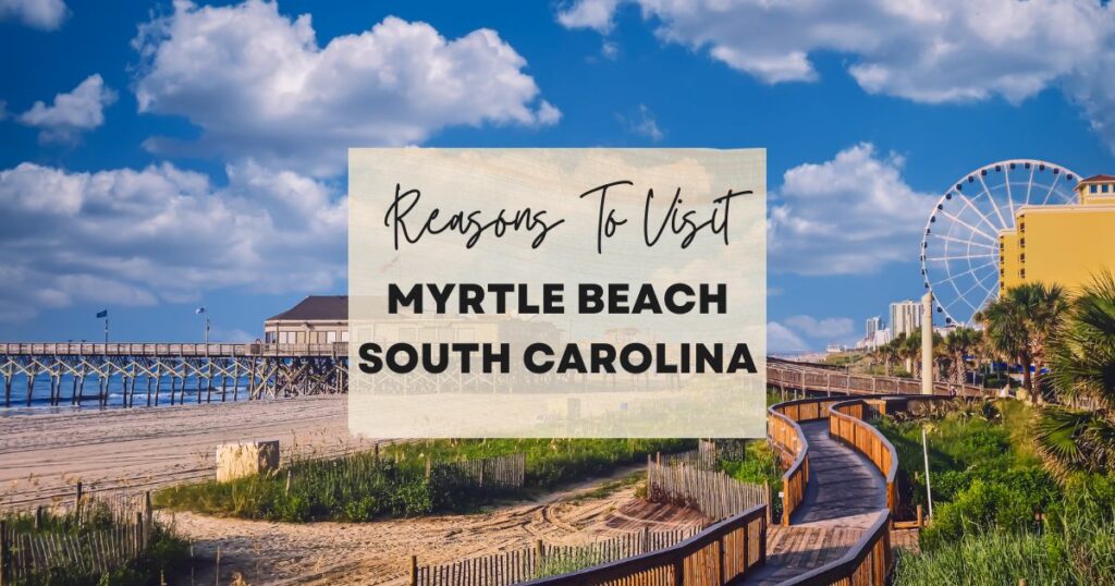 Reasons to visit Myrtle Beach South Carolina
