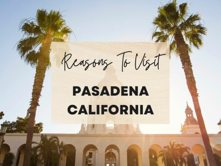 Reasons to visit  Pasadena, California at least once in your lifetime