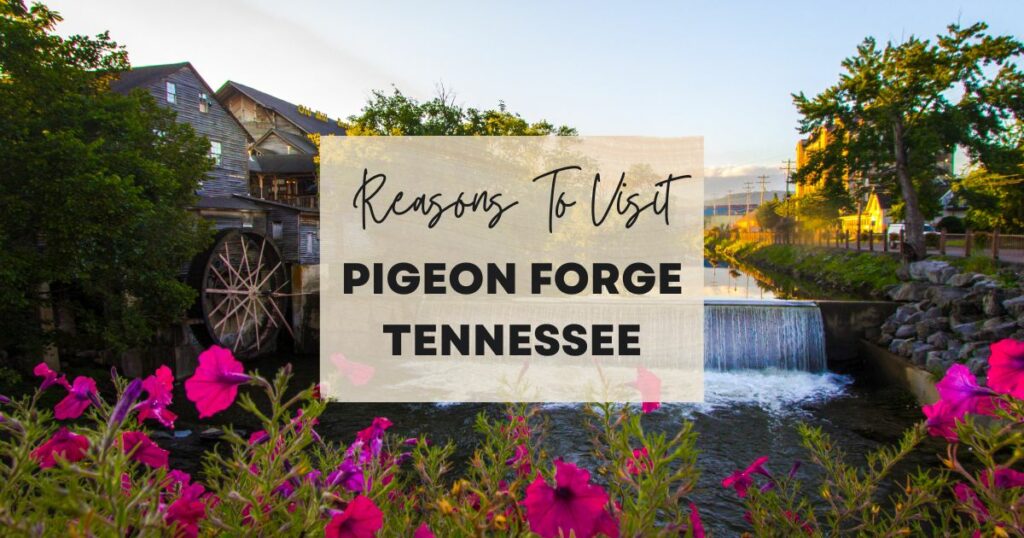 Reasons to visit Pigeon Forge Tennessee