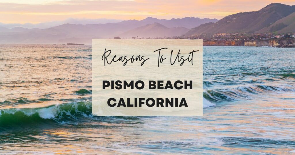 Reasons to visit Pismo Beach California