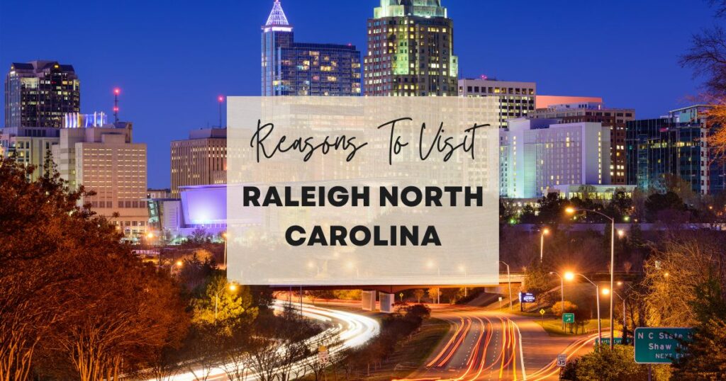 Reasons to visit Raleigh, North Carolina