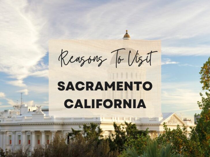 Reasons to visit Sacramento, California at least once in your lifetime
