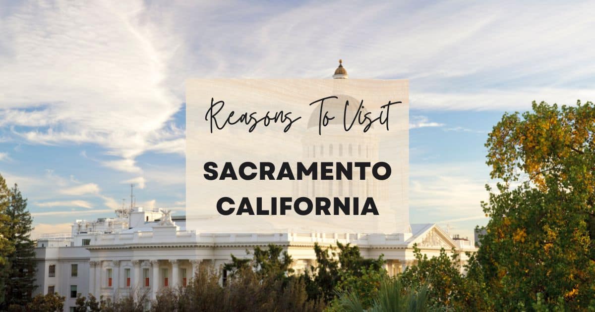 Reasons to visit Sacramento California
