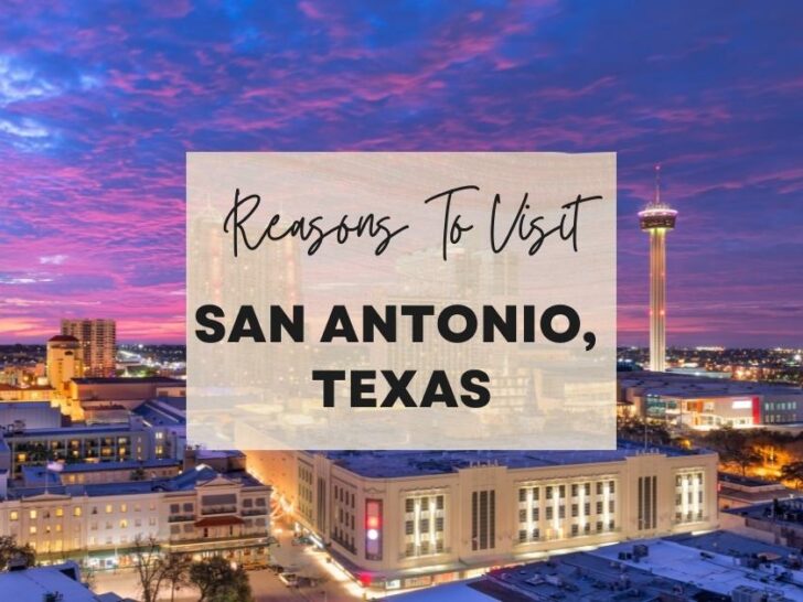 Reasons to visit San Antonio, Texas at least once in your lifetime