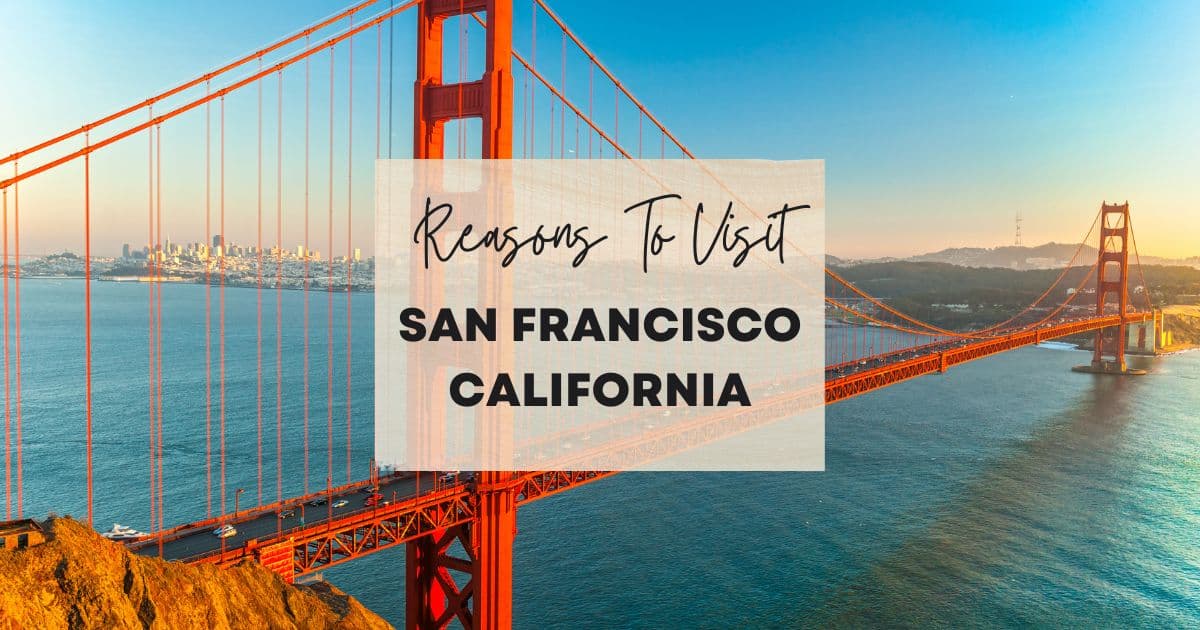 Reasons to visit San Francisco, California