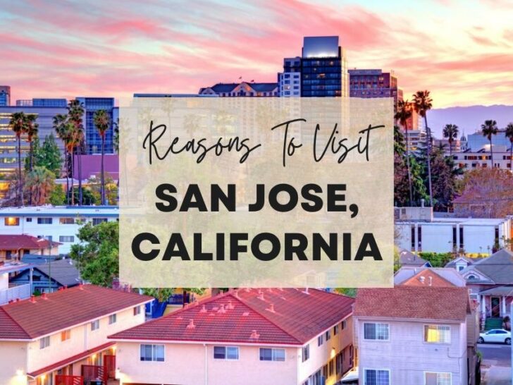 Reasons to visit San Jose, California at least once in your lifetime