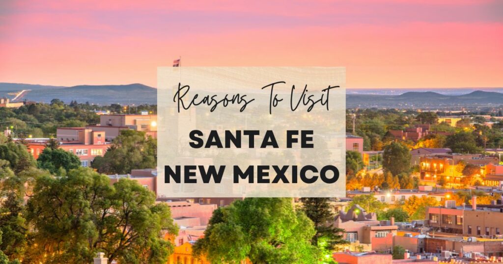 Reasons to visit Santa Fe, New Mexico