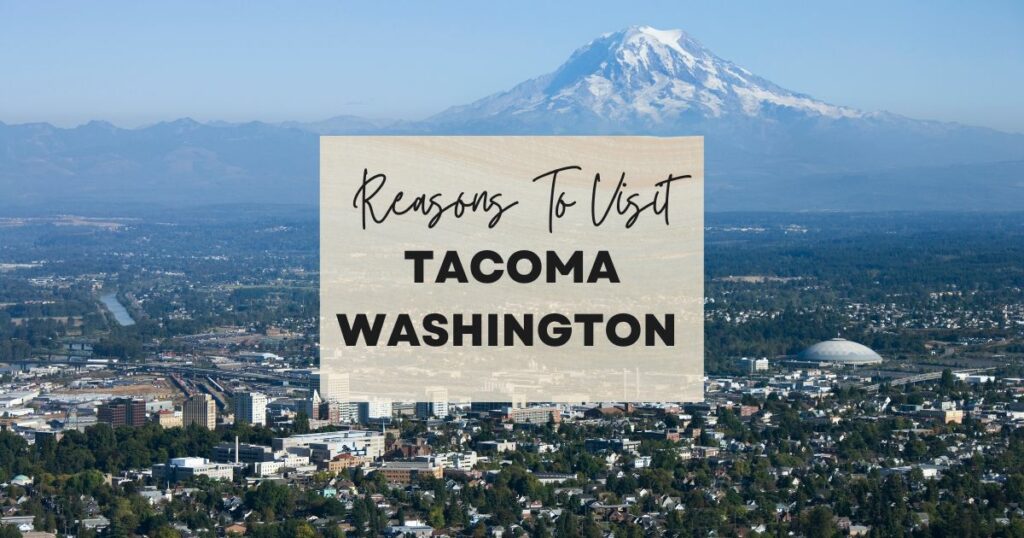 Reasons to visit Tacoma, Washington