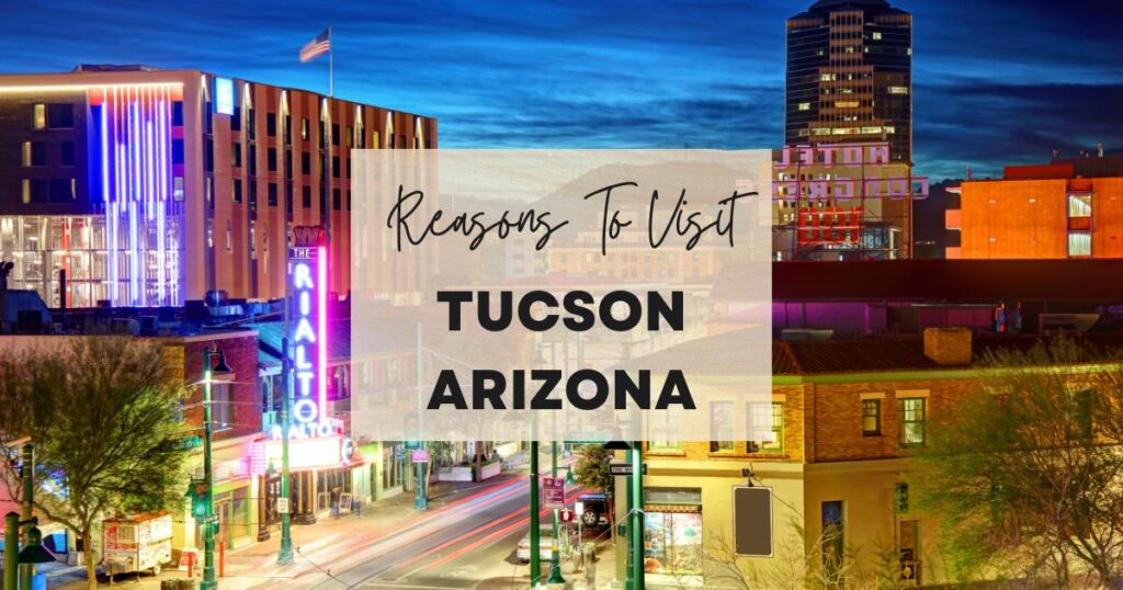 Reasons to visit Tucson, Arizona