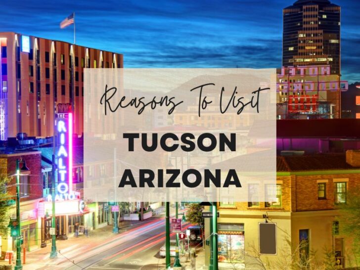 Reasons to visit Tucson, Arizona at least once in your lifetime