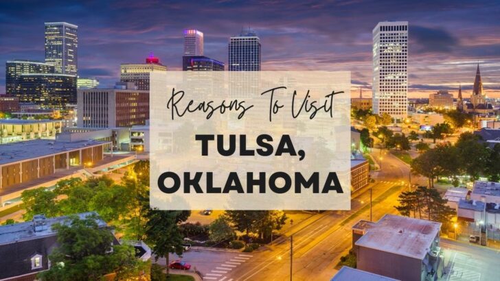 Reasons to visit Tulsa, Oklahoma at least once in your lifetime