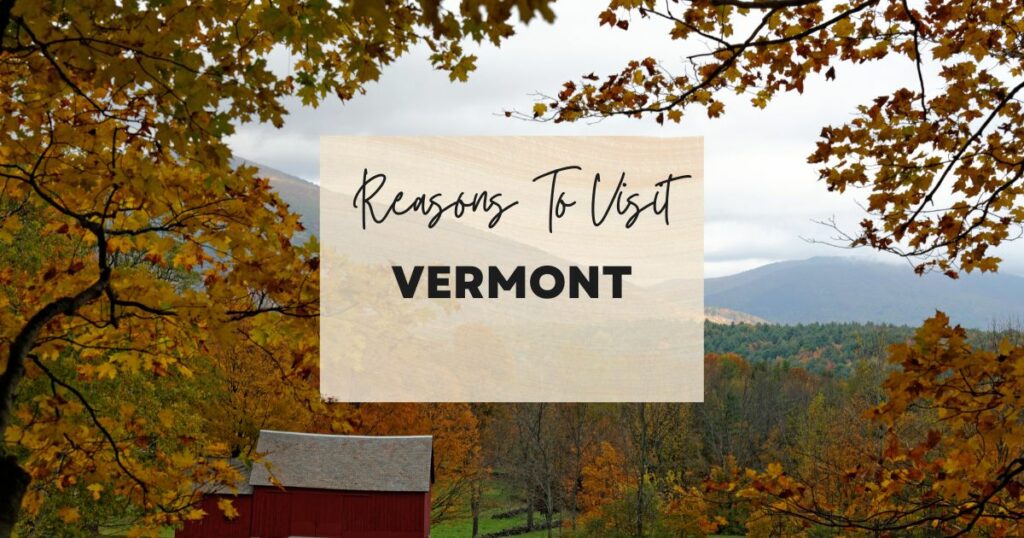 Reasons to visit Vermont