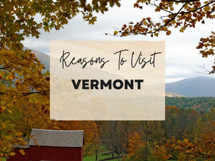 Reasons to visit Vermont at least once in your lifetime
