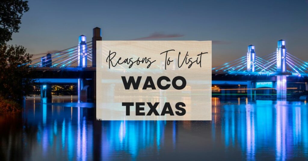 Reasons to visit Waco, Texas