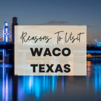 Reasons to visit Waco, Texas