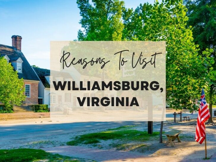 Reasons to visit Williamsburg, Virginia at least once in your lifetime