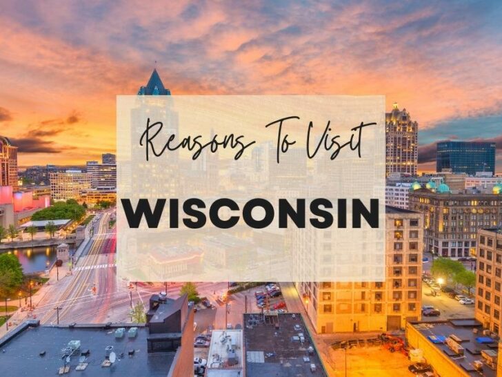 Reasons to visit Wisconsin at least once in your lifetime