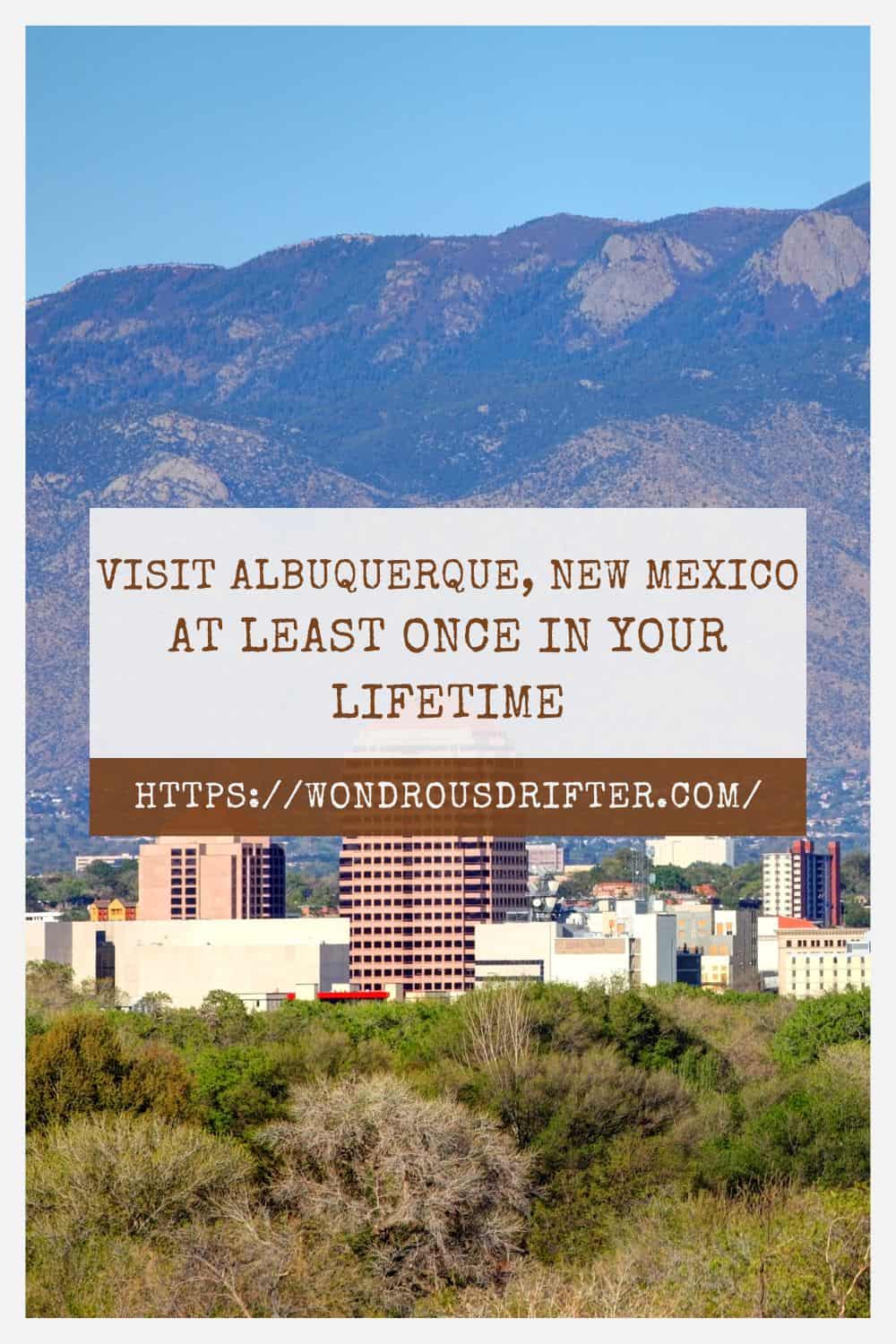 Visit Albuquerque New Mexico at least once in your lifetime