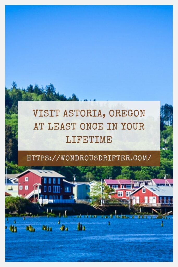 Visit Astoria Oregon at least once in your lifetime