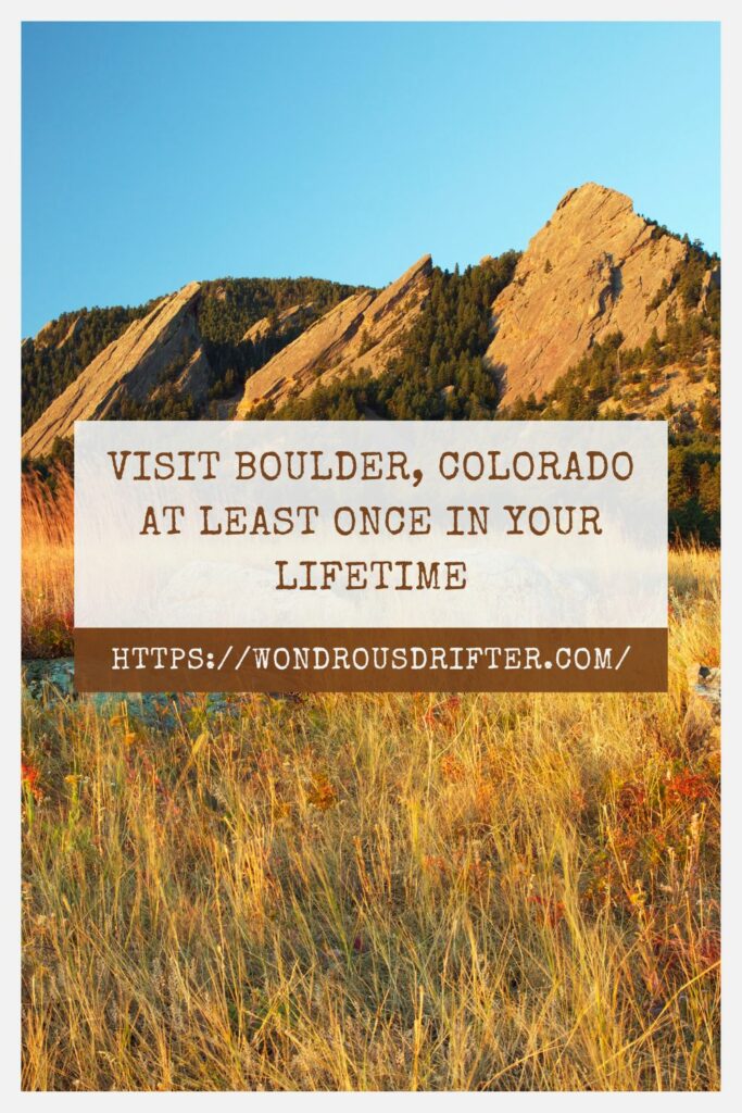 Visit Boulder Colorado at least once in your lifetime