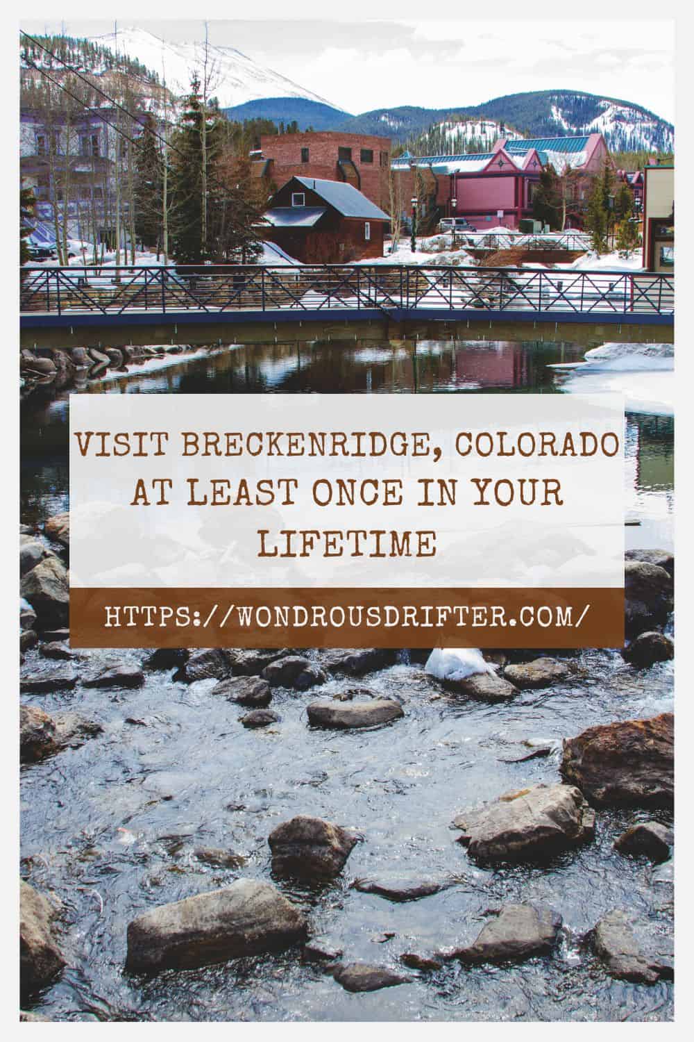 Visit Breckenridge Colorado at least once in your lifetime
