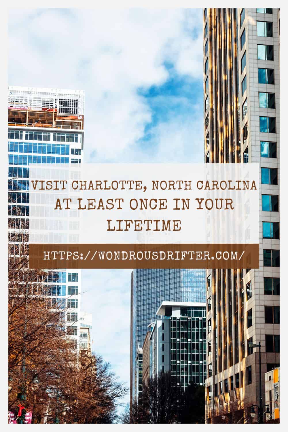Visit Charlotte North Carolina at least once in your lifetime